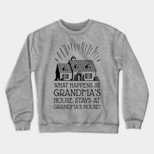 What Happens at Grandma's House Stays at Grandma's House (Black) Crewneck Sweatshirt